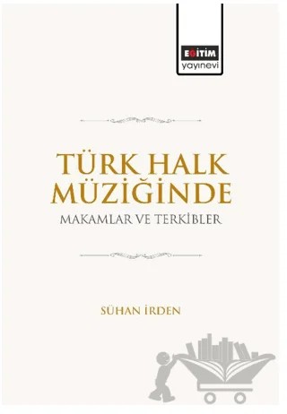 Türk Halk Müziğinde Makamlar ve Terkibler – Sühan İrden – Eğitim Yayınevi - Bilimsel Eserler kitap kapağı