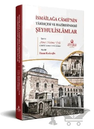 İsmailağa Camii’nin Tarihçesi ve Haziresindeki Şeyhulislamlar – Hasan Kuduoğlu – Ahıska Yayınevi kitap kapağı