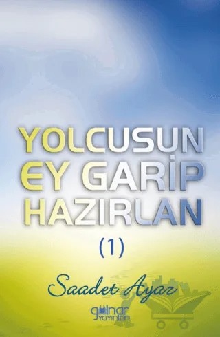 Yolcusun Ey Garip Hazırlan (1) – Saadet Ayaz – Gülnar Yayınları kitap kapağı