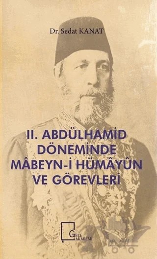 2. Abdülhamid Döneminde Mabeyn-i Hümayün ve Görevleri – Sedat Kanat – Gece Akademi kitap kapağı