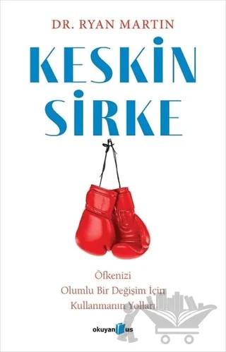 Keskin Sirke: Öfkenizi Olumlu Bir Değişim İçin Kullanmanın Yolları – Ryan Martin – Okuyan Us Yayınları kitap kapağı