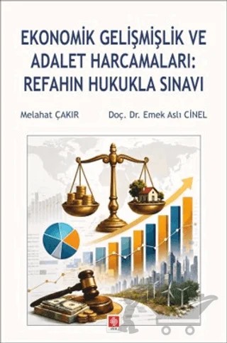 Ekonomik Gelişmişlik ve Adalet Harcamaları: Refahın Hukukla Sınavı – Melahat Çakır, Emek Aslı Cinel – Ekin Basım Yayın kitap kapağı