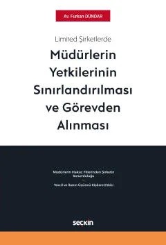 Limited Şirketlerde Müdürlerin Yetkilerinin Sınırlandırılması ve Görevden Alınması – Furkan Dündar – Seçkin Yayıncılık kitap kapağı
