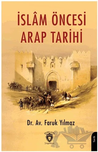 İslam Öncesi Arap Tarihi – Faruk Yılmaz – Dorlion Yayınları kitap kapağı