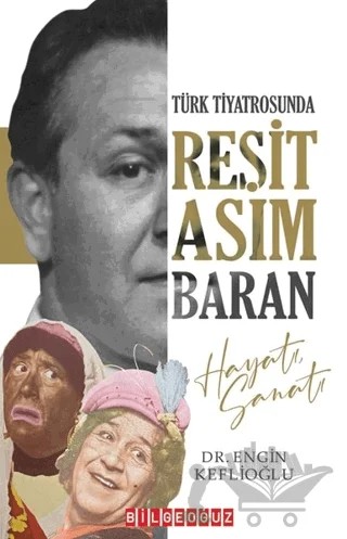 Türk Tiyatrosunda Reşit Asım Baran Hayatı Sanatı – Engin Keflioğlu – Bilgeoğuz Yayınları kitap kapağı