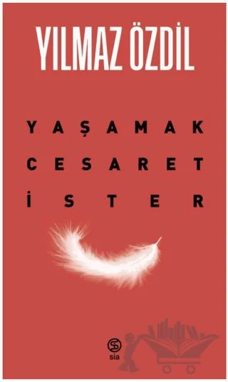 Yaşamak Cesaret İster – Yılmaz Özdil – Sia Kitap kitap kapağı