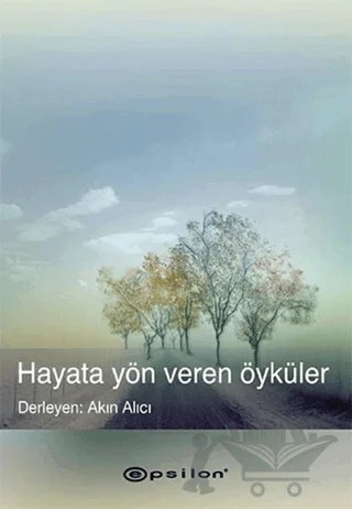 Hayata Yön Veren Öyküler – Akın Alıcı – Epsilon Yayınevi kitap kapağı