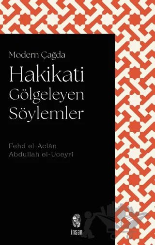 Modern Çağda Hakikati Gölgeleyen Söylemler – Fehd el-Aclan, Abdullah el Uceyri – İnsan Yayınları kitap kapağı