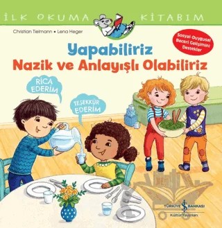 Yapabiliriz, Nazik ve Anlayışlı Olabiliriz - İlk Okuma Kitabım – Christian Tielmann – İş Bankası Kültür Yayınları kitap kapağı