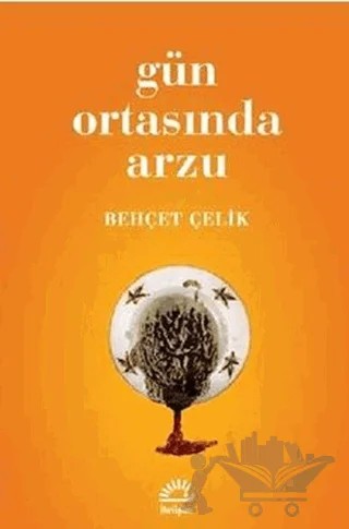 Gün Ortasında Arzu – Behçet Çelik – İletişim Yayınevi kitap kapağı