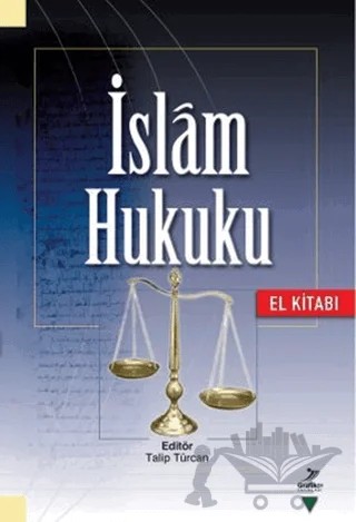 İslam Hukuku (El Kitabı) – Abdullah Kahraman, Abdurrahman Haçkalı, Adnan Koşum, Ahmet Muhammet Peşe, Beşir Gözübenli, Hacı Mehmet Günay, Halit Çalış, Orhan Çeker, Saffet Köse, Talip Türcan, Ünal Yerlikaya, Yıldız Demiriz – Grafiker Yayınları kitap kapağı