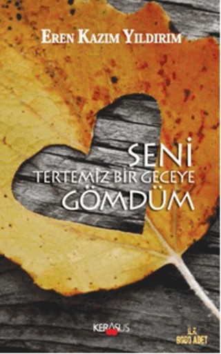 Seni Tertemiz Bir Geceye Gömdüm – Eren Kazım Yıldırım – Kerasus Yayınları kitap kapağı