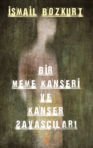 Bir Meme Kanseri ve Kanser Savaşçıları – İsmail Bozkurt – Cinius Yayınları kitap kapağı