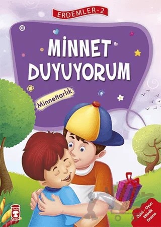 Minnet Duyuyorum - Minnettarlık - Erdemler Serisi 2 – Mehmet Zeki Aydın, Necla Saydam, Nuray Çatiç, Rukiye Karaköse, Saadet Kocagöz Uzun, Vahide Ulusoy Gökçek – Timaş Çocuk kitap kapağı