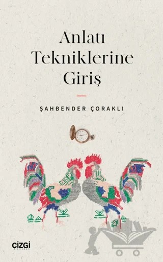 Anlatı Tekniklerine Giriş – Şahbender Çoraklı – Çizgi Kitabevi Yayınları kitap kapağı