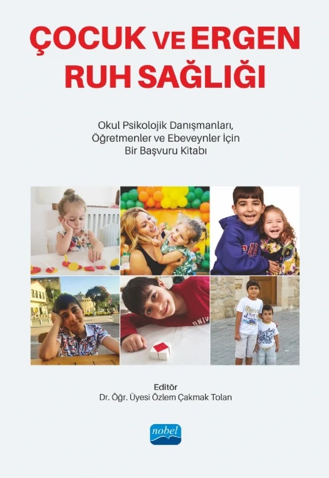ÇOCUK VE ERGEN RUH SAĞLIĞI - Okul Psikolojik Danışmanları, Öğretmenler ve Ebeveynler İçin Bir Başvuru Kitabı – Burcu Ebru Aydoğdu, Cemrenur Karaaslan, Esranur Çelik, Fatma Kandemir, Fatma Zeynep Saylık, Gül Muhtar, Hazal Rümeysa Aslan, İpek Aktepe Yokuş, Lerzan Yılmaz, Murat Genç, Olcay Bozkuş, Özlem Çakmak Tolan, Pınar Acet, Rojin Yazar, Selma Karahan, Sema Fincan, Serdem Benan Tümer – Nobel Akademik Yayıncılık kitap kapağı