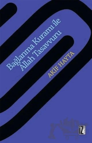 Bağlanma Kuramı İle Allah Tasavvuru – Akif Hayta – İz Yayıncılık kitap kapağı