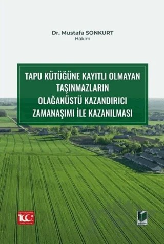 Tapu Kütüğüne Kayıtlı Olmayan Taşınmazların Olağanüstü Kazandırıcı Zamanaşımı ile Kazanılması – Mustafa Sonkurt – Adalet Yayınevi kitap kapağı