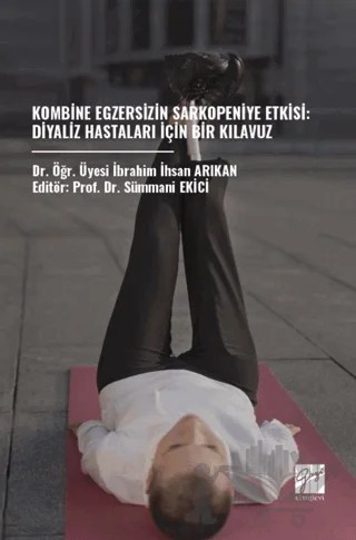 Kombine Egzersizin Sarkopeniye Etkisi: Diyaliz Hastaları İçin Bir Kılavuz – İbrahim İhsan Arıkan – Gazi Kitabevi kitap kapağı