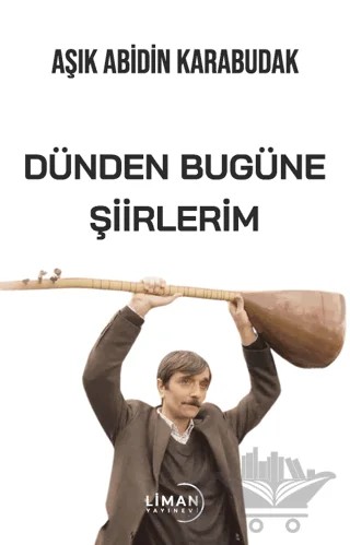 Dünden Bugüne Şiirlerim – Abidin Karabudak – Liman Yayınevi kitap kapağı