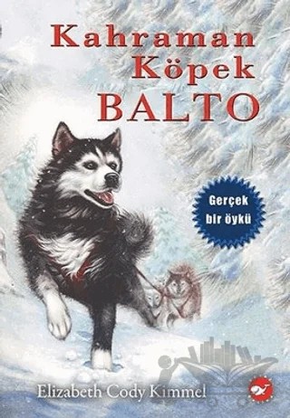 Kahraman Köpek Balto (Ciltsiz) – Elizabeth Cody Kimmel – Beyaz Balina Yayınları kitap kapağı