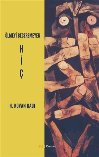 Ölmeyi Beceremeyen Hiç – H. Kovan Baqi – J&J Yayınları kitap kapağı