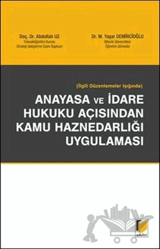 İlgili Düzenlemeler Işığında Anayasa ve İdare Hukuku Açısından Kamu Haznedarlığı Uygulaması – Abdullah Uz, Yaşar Demircioğlu – Adalet Yayınevi kitap kapağı
