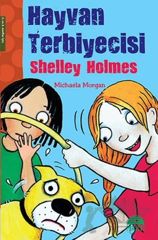 Hayvan Terbiyecisi Shelley Holmes – Michaela Morgan – Martı Çocuk Yayınları kitap kapağı