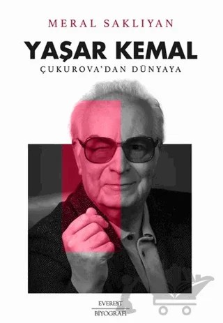Yaşar Kemal: Çukurova’dan Dünyaya – Meral Saklıyan – Everest Yayınları kitap kapağı
