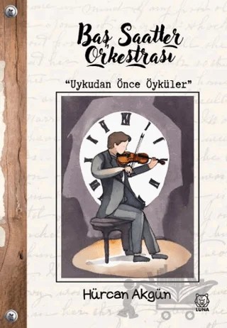 Baş Saatler Orkestrası – Hürcan Akgün – Luna Yayınları kitap kapağı