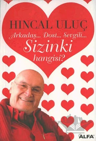 Arkadaş... Dost... Sevgili... Sizinki Hangisi? – Hıncal Uluç – Alfa Yayınları kitap kapağı