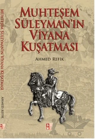 Muhteşem Süleyman’ın Viyana Kuşatması – Ahmed Refîk – Babıali Kültür Yayıncılığı kitap kapağı
