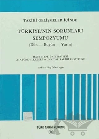 Tarihi Gelişmeler İçinde Türkiye’nin Sorunları Sempozyumu (Dün - Bugün - Yarın) – Kolektif – Türk Tarih Kurumu Yayınları kitap kapağı