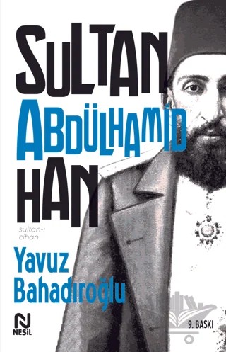 Sultan-ı Cihan Abdülhamid Han – Yavuz Bahadıroğlu – Nesil Yayınları kitap kapağı