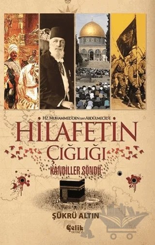 Hz. Muhammed'den (SAV) Abdülmecid'e Hilafetin Çığlığı – Şükrü Altın – Çelik Yayınevi kitap kapağı
