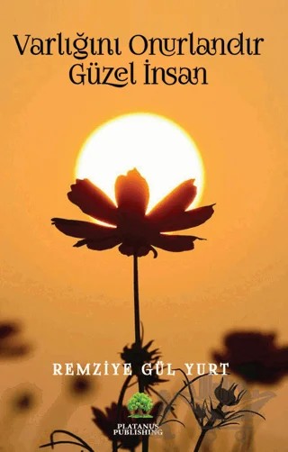 Varlığını Onurlandır Güzel İnsan – Remziye Gül Yurt – Platanus Publishing kitap kapağı