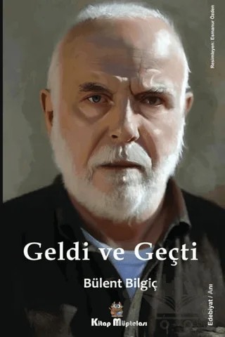 Geldi ve Geçti – Bülent Bilgiç – Kitap Müptelası Yayınları kitap kapağı