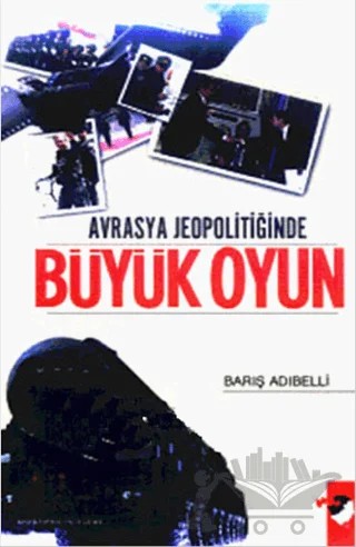Avrasya Jeopolitiğinde Büyük Oyun – Barış Adıbelli – IQ Kültür Sanat Yayıncılık kitap kapağı