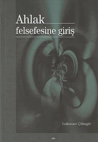 Ahlak Felsefesine Giriş – Lokman Çilingir – Elis Yayınları kitap kapağı