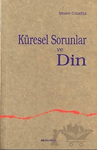 Küresel Sorunlar ve Din – Şinasi Gündüz – Ankara Okulu Yayınları kitap kapağı