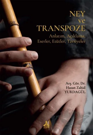 Ney ve Transpoze Anlatım, Açıklama, Eserler, Etütler, Tavsiyeler) – Hasan Zahid Yurdagül – Sonçağ Yayınları kitap kapağı