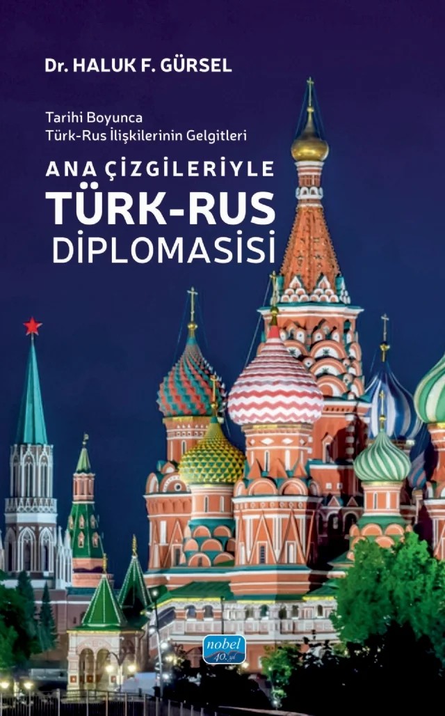 Tarihi Boyunca Türk-Rus İlişkilerinin Gelgitleri - ANA ÇİZGİLERİYLE TÜRK-RUS DİPLOMASİSİ – Haluk F. Gürsel – Nobel Akademik Yayıncılık kitap kapağı
