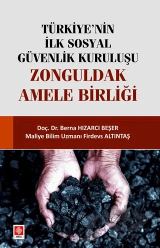 Türkiye'nin İlk Sosyal Güvenlik Kuruluşu Zonguldak Amele Birliği – Berna Hızarcı Beşer – Ekin Basım Yayın kitap kapağı