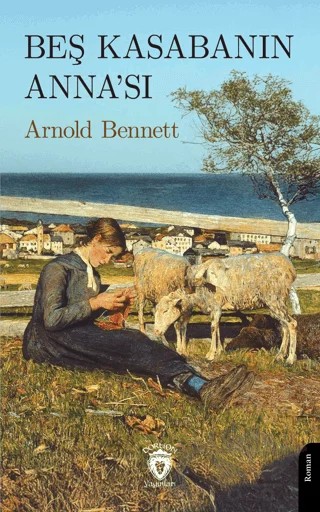 Beş Kasabanın Anna’sı – Arnold Bennett – Dorlion Yayınları kitap kapağı