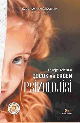 En Doğru Anlatımla Çocuk ve Ergen Psikolojisi – Özgür Ayhan Özkaynak – Ekinoks Yayın Grubu kitap kapağı