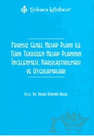 Fransız Genel Hesap Planı ile Türk Tekdüzen Hesap Planının İncelenmesi, Karşılaştırılması ve Uygulamaları – Başak Ataman – Türkmen Kitabevi kitap kapağı