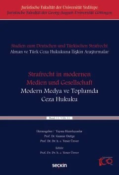 Studien zum Deutschen und Türkisches Strafrecht Alman ve Türk Ceza Hukukuna İlişkin Araştırmalar"Strafrecht in modernen Medien und Gesellschaft" – "Modern Medya ve Toplumda Ceza Hukuku" Cilt: 11 – Yener Ünver – Seçkin Yayıncılık kitap kapağı