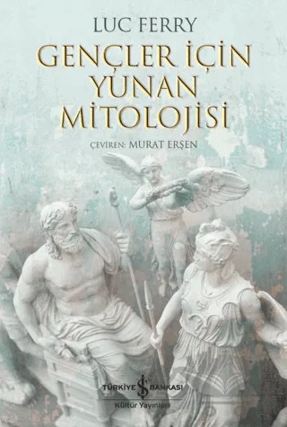 Gençler İçin Yunan Mitolojisi – Luc Ferry – İş Bankası Kültür Yayınları kitap kapağı