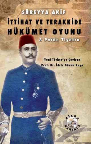 İttihat ve Terakkide Hükümet Oyunu – Süreyya Akif – Bilge Karınca Yayınları kitap kapağı