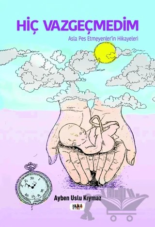 Hiç Vazgeçmedim – Ayben Uslu Kıymaz – Tilki Kitap kitap kapağı